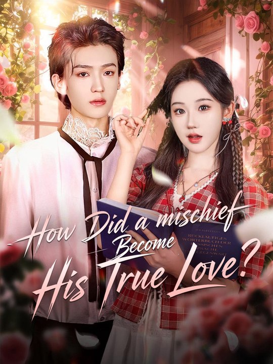How Did a Mischief Become His True Love? | Full Series (68 eps) HD