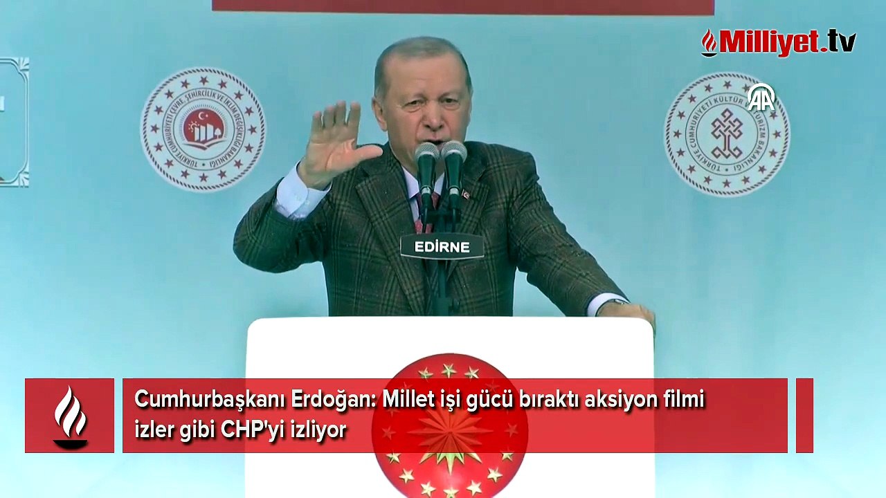Cumhurbaşkanı Erdoğan: Millet işi gücü bıraktı aksiyon filmi izler gibi CHP'yi izliyor