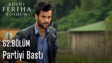 Partiyi Bastı  - Adını Feriha Koydum 62. Bölüm
