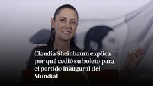 Claudia Sheinbaum explica por qué cedió su boleto para el partido inaugural del Mundial