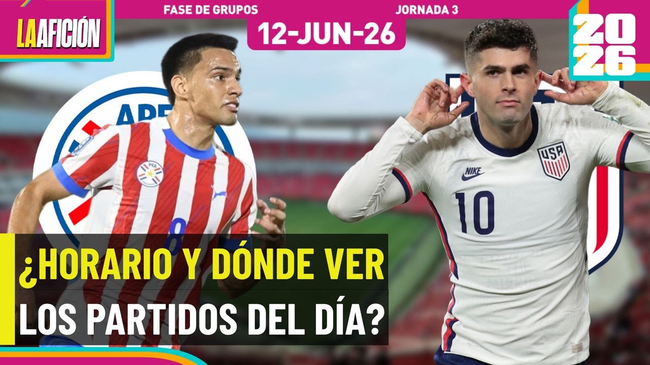 Horarios y dónde ver los partidos del Mundial de hoy 12 de junio 2026