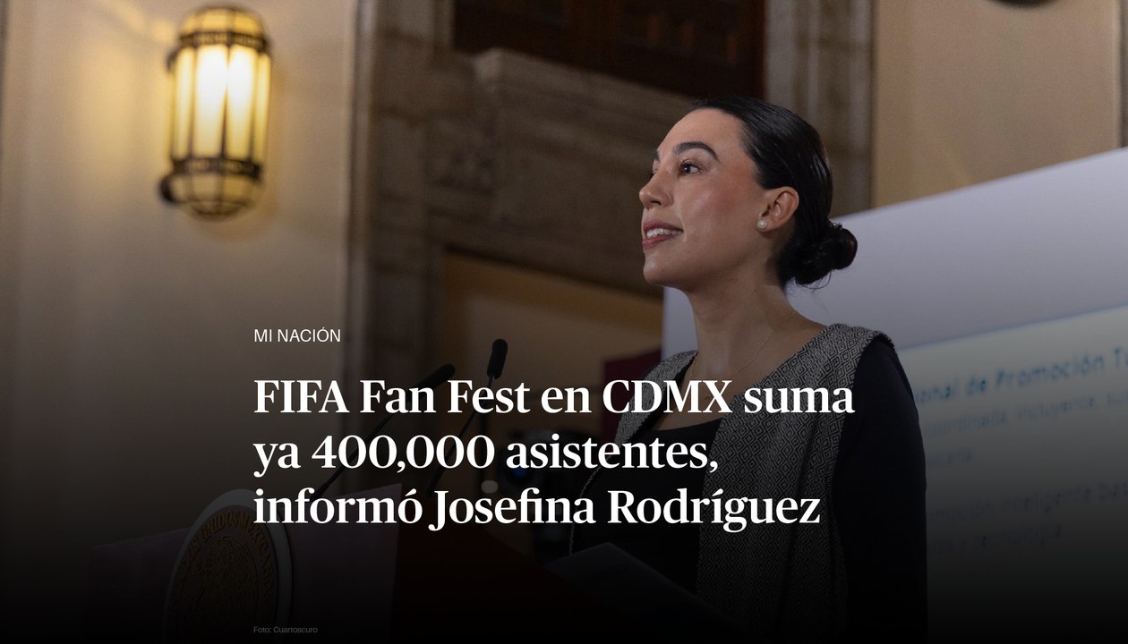 FIFA Fan Fest en CDMX suma ya 400,000 asistentes, informó la secretaria de Turismo, Josefina Rodríguez