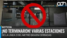 ¡No terminaron! Varias estaciones de la Línea 2 del metro siguen cerradas