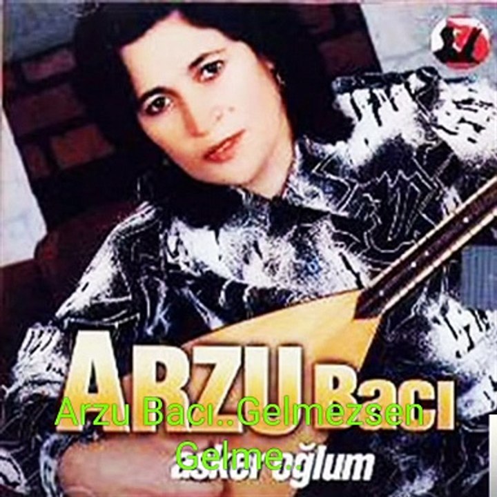 Arzu Bacı..Gelmezsen Gelme..