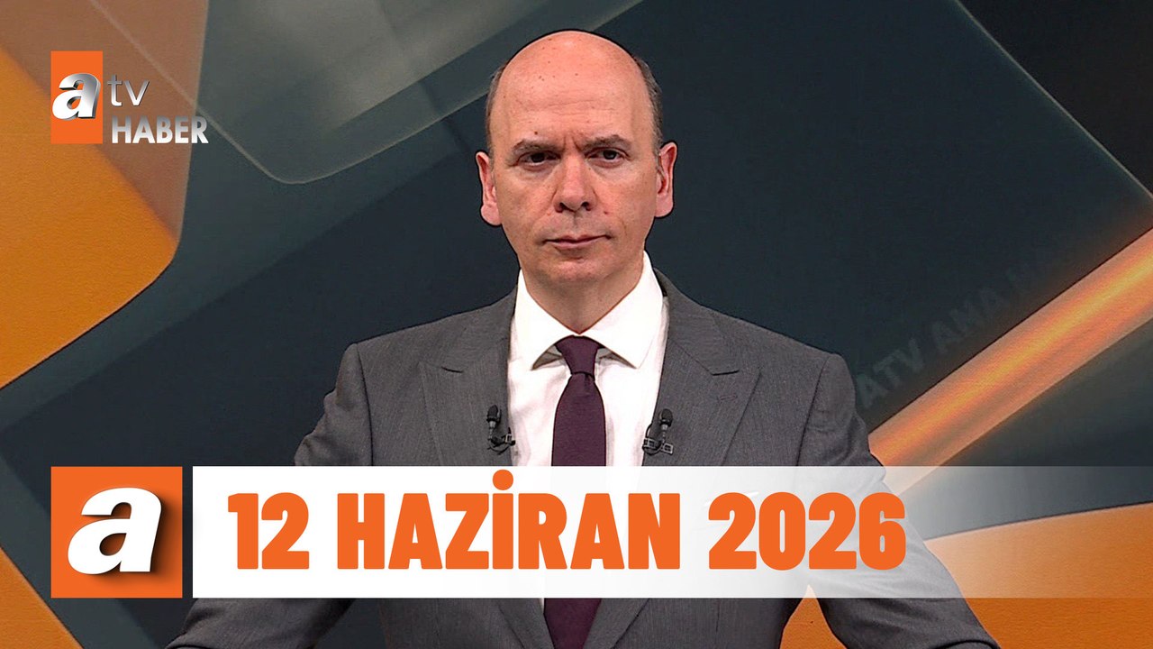 atv Ana Haber | 12 Haziran 2026