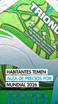 El otro costo del Mundial 2026: habitantes temen que suban los precios