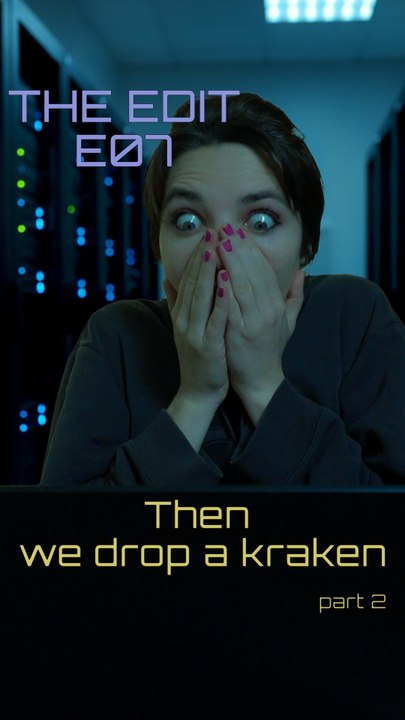 The Edit - E07 “Then we drop a Kraken” - part 2