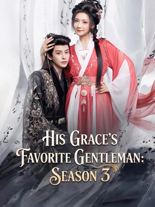 His Grace's Favorite Gentleman: Season 3 | Full Series (66 eps) HD