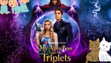 HOTTEST DRAMA  🐺 My Alpha Boss Game Me Triplets Dailymotion Episodes | Evie, a talented but vulnerable human designer, becomes bound to Leopold... - No Cut
