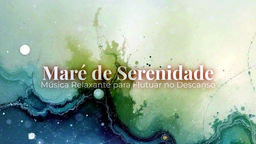 Maré de Serenidade | Música Relaxante para Flutuar no Descanso