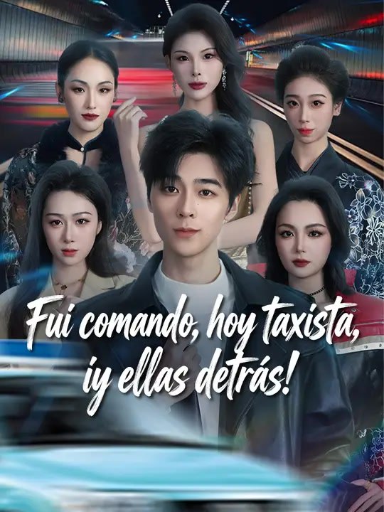 Fui comando, hoy taxista, ¡y ellas detrás! | Serie Completa | Short Drama Español