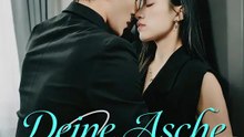 Deine Asche, mein Meisterwerk | Komplette Serie | Short Drama Deutsch