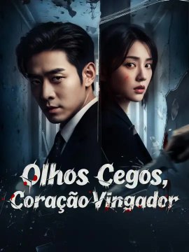 Olhos Cegos, Coração Vingador | Série Completa | Short Drama Português