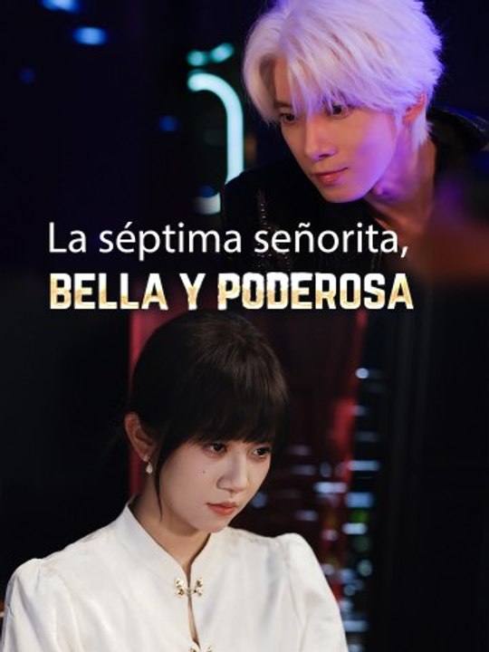 La séptima señorita, bella y poderosa | Serie Completa (67 eps) HD