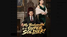 My Bodyguard is a SUPER SOLDIER Drama Movies English Sub