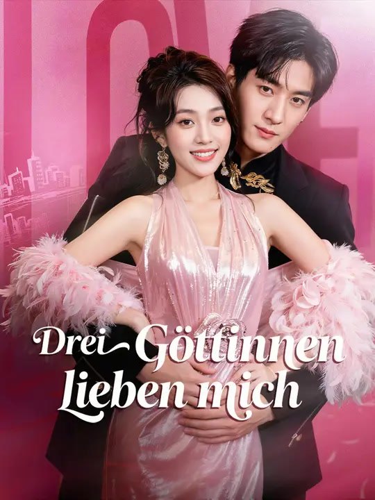 Drei Göttinnen lieben mich | Komplette Serie | Short Drama Deutsch