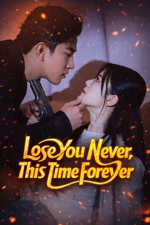 Lose You Never, This Time Forever (DUBBED)- Drama Movie English Sub