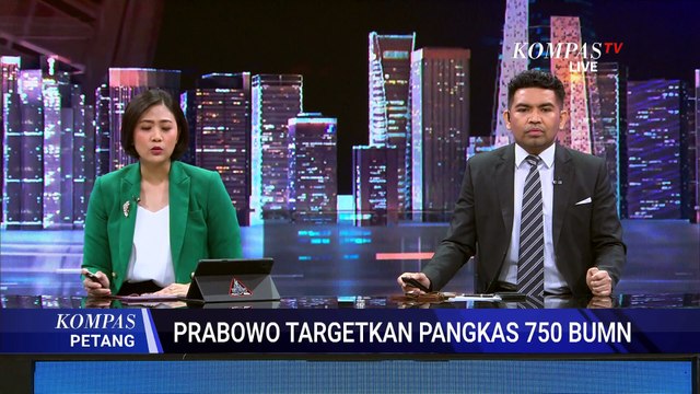 Presiden Prabowo Targetkan Pangkas Lebih dari 750 BUMN, Ini Alasannya! | KOMPAS PETANG