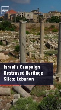 Israel's Military Campaign Destroyed Heritage Sites: Lebanon