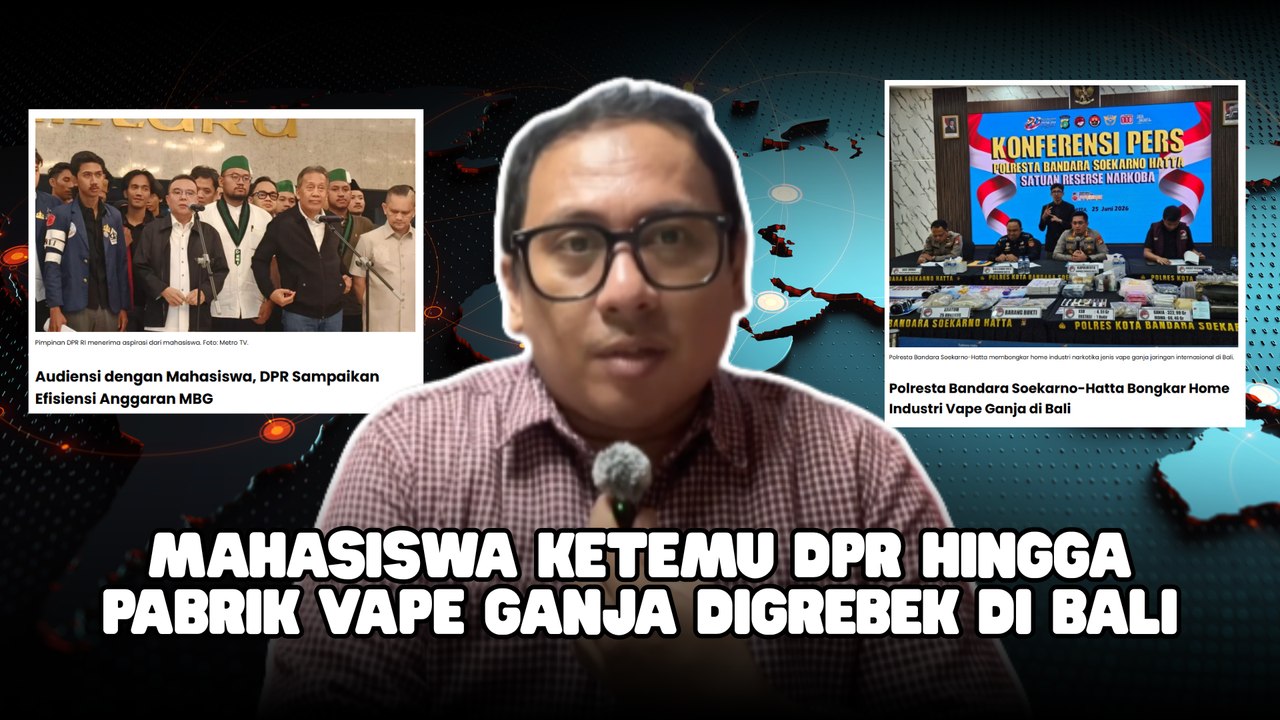 Mahasiswa Ketemu DPR hingga Pabrik Vape Ganja Digrebek di Bali-Sepekan MTVN