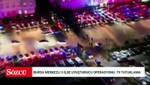 Bursa merkezli 5 ilde uyuşturucu operasyonu: 79 tutuklama