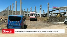 Fabrika inşaatında beton blok, işçilerin üzerine düştü: 1 ölü, 1 yaralı