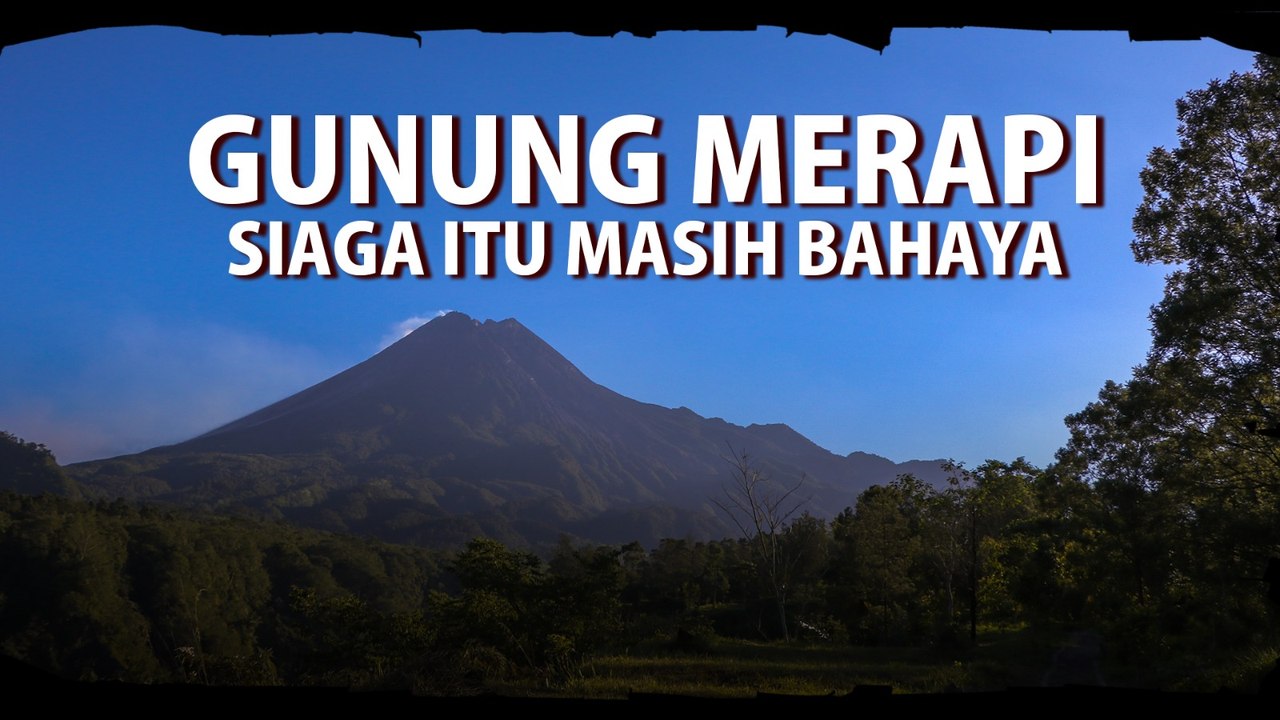 Gunung Merapi, Siaga itu Masih Bahaya
