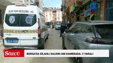 Bursa’da silahlı saldırı anı kamerada: 2 yaralı