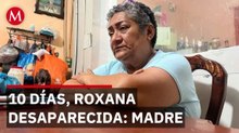 Madre de Roxana Guzmán entre esperanza y terror tras 10 días sin noticias de su hija