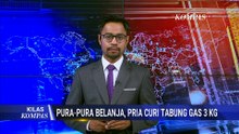 Modus Pura-pura Belanja, Pria Curi Tabung Gas 3 Kg di Warung | KILAS KOMPAS