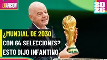 Gianni Infantino y el posible nuevo formato del Mundial 2030