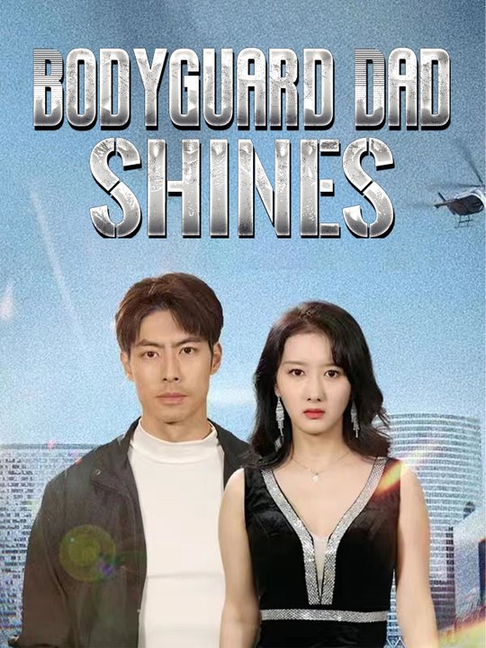 Bodyguard Dad Shines | Full Series (62 eps) HD