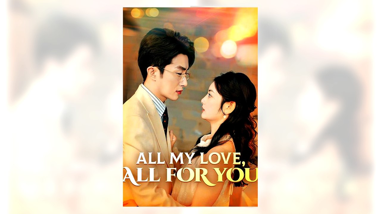 All My Love, All for You (dramab0x) full movie