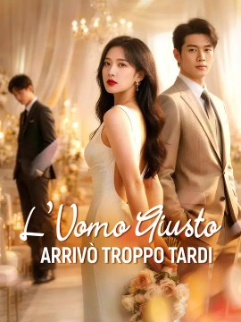 L’Uomo Giusto Arrivò Troppo Tardi | Serie Completa | Short Drama Italiano