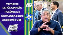 VAMPETA DEU AULA! "EU NÃO DEVERIA, MAS VOU FALAR! O ANCELOTTI e a CBF pra mim..." | SELEÇÃO