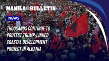 Thousands continue to protest Trump-linked coastal development project in Albania