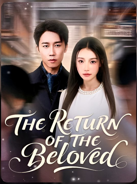 THE RETURN OF THE BELOVED - Drama FULL MOVIES ENGLISH SUB