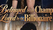 Betrayed by the Champ, Loved by the Billionaire - Full Episode (ENGSUB) | Billionaire Romance, Sports Betrayal