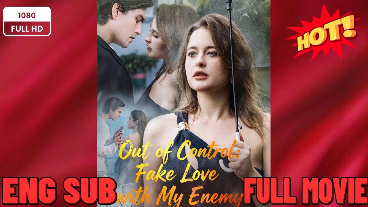 ❣️🍅💥 Out of Control - Fake Love with My Enemy #FULL MOVIES