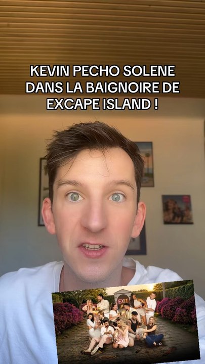 KEVIN PECHO SOLENE DANS LA BAIGNOIRE | EXCAPE ISLAND 🏝️