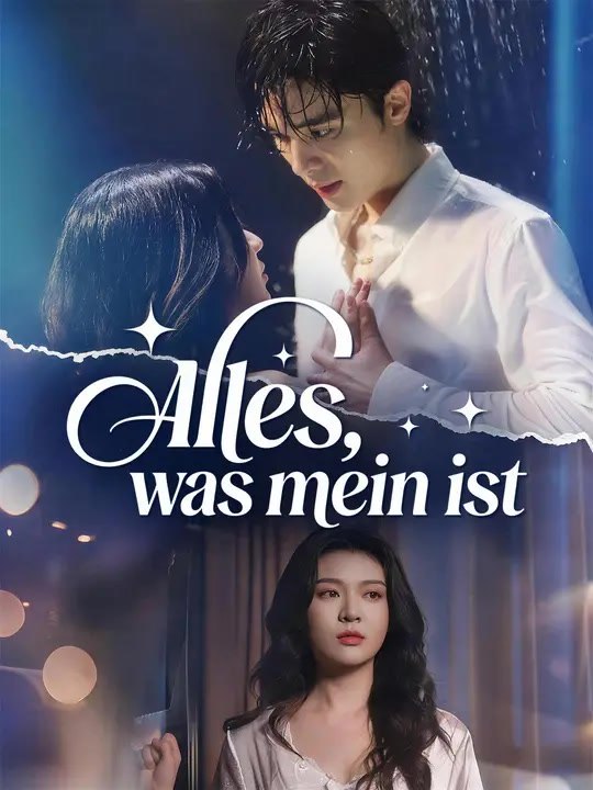 Alles, was mein ist | komplette serie | short drama deutsch