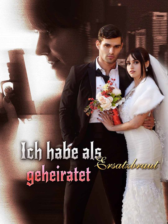 Ich habe als Ersatzbraut geheiratet Ganze Folge