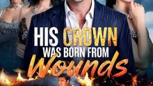 His Crown Was Born from Wounds Full Ep. ENG Sub | GoodShort