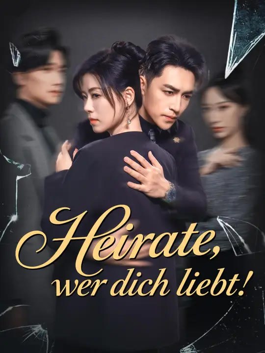 Heirate, wer dich liebt | Komplette Serie | Short Drama Deutsch