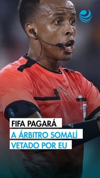 Árbitro somalí al que Estados Unidos negó entrada para el Mundial recibirá remuneración íntegra de FIFA