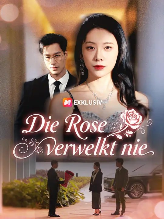 Die rose verwelkt nie | komplette serie | short drama deutsch