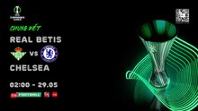 Chung Kết UEFA Europa Conference League 2024/25 : Real Betis - Chelsea | Trailer trên VTVcab 16 - On Football