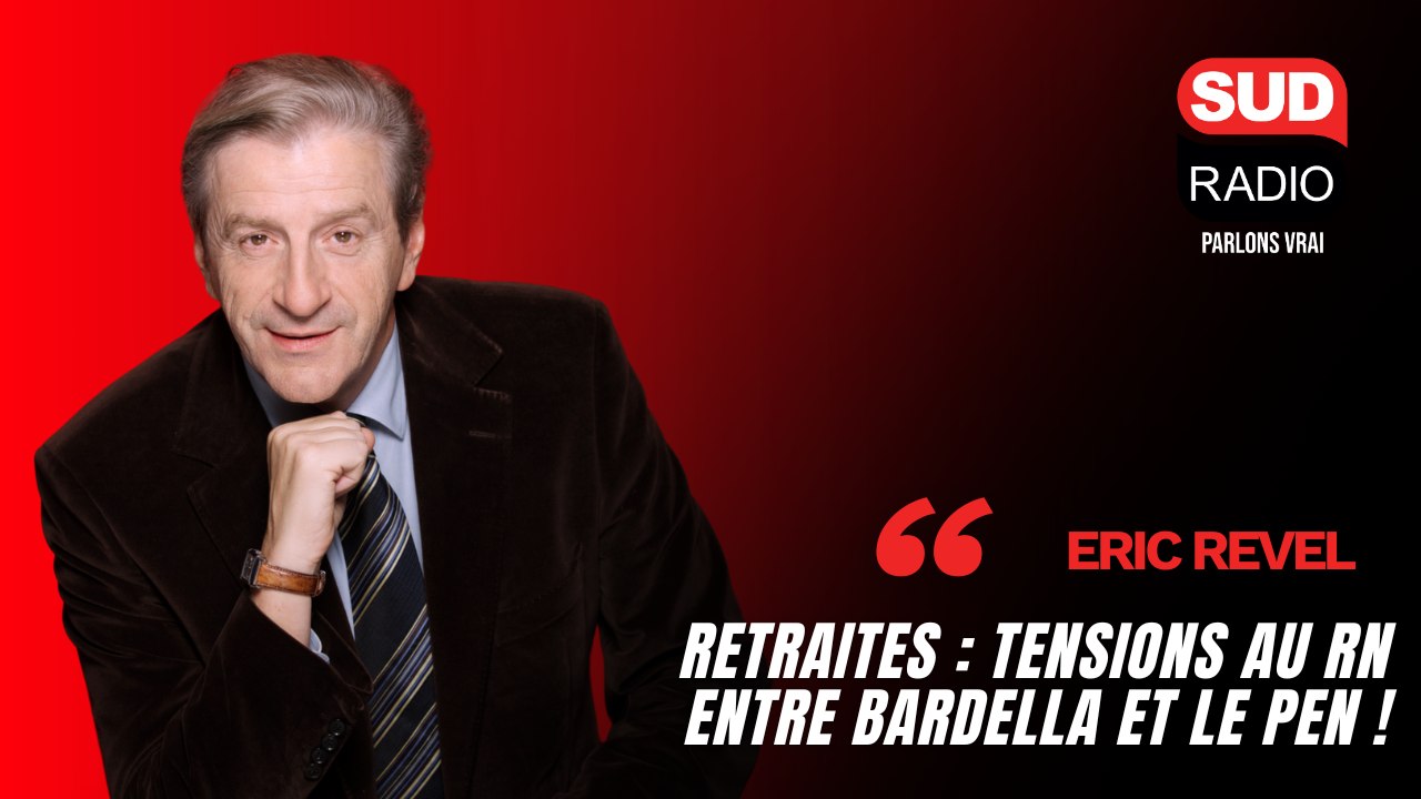 Eric Revel - "Retraites : tensions au RN entre Bardella et Le Pen !"