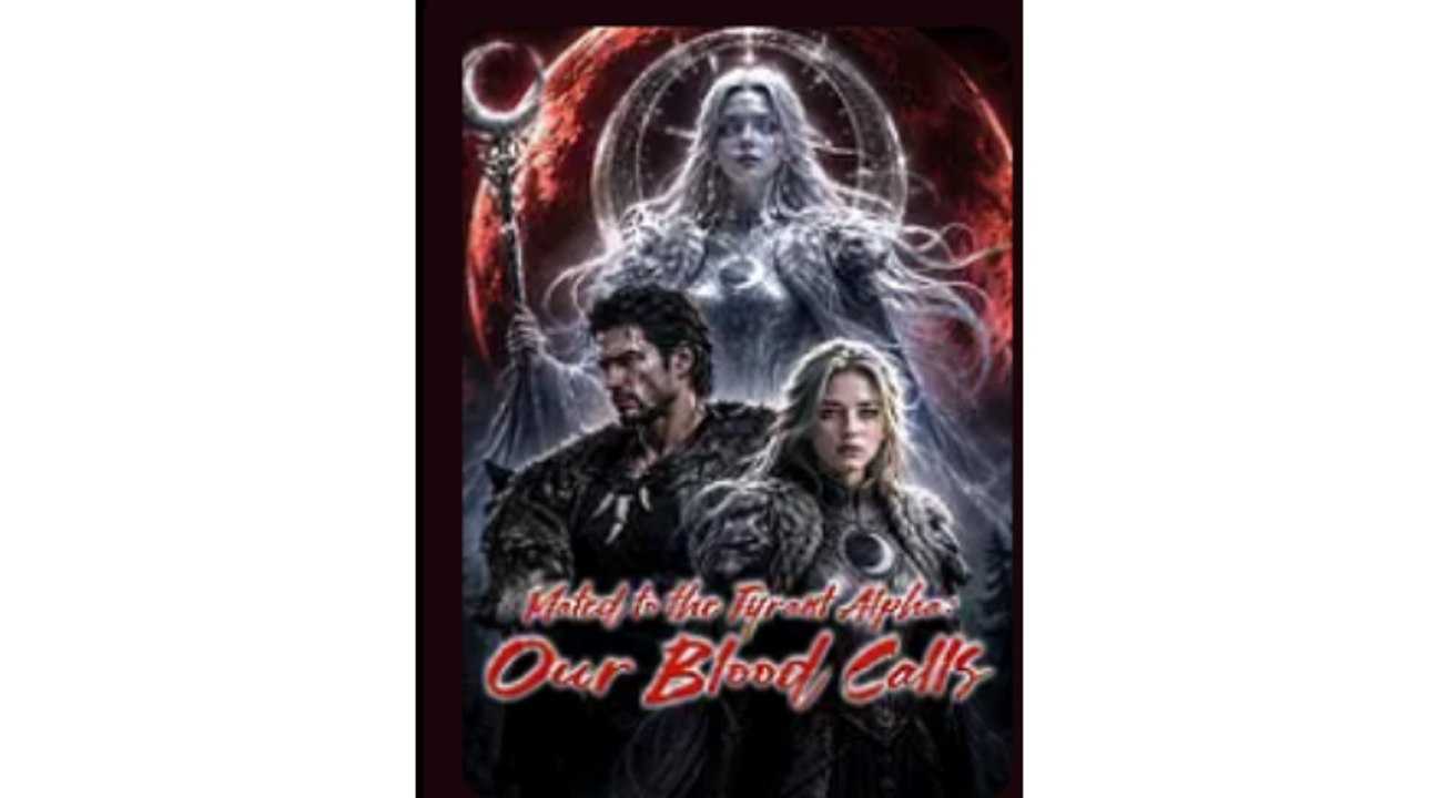 Mated To The Tyrant Alphaour Blood Calls - ✅ FULL [Eng Sub]