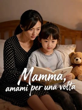 Mamma, amami per una volta | Serie Completa | Short Drama Italiano
